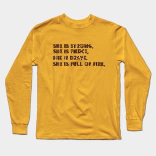 She Is Fierce, She is Full of Fire, She is Brave, She is Strong, empowered women empower women Long Sleeve T-Shirt